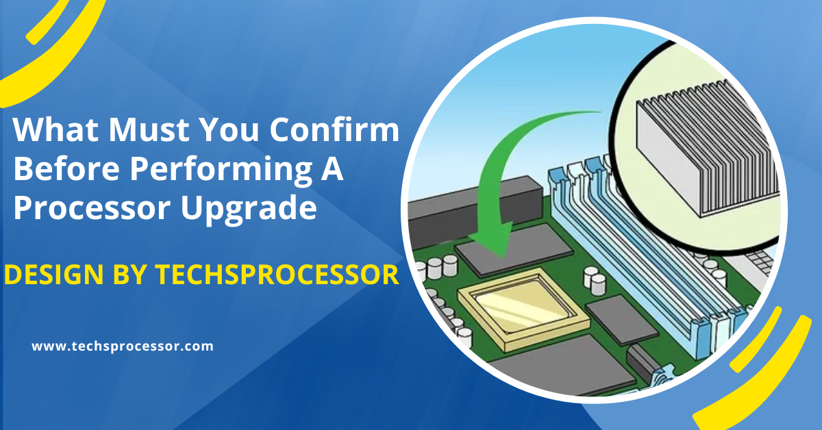 What Must You Confirm Before Performing A Processor Upgrade