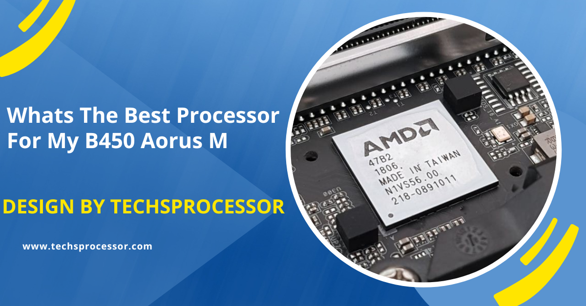 Whats The Best Processor For My B450 Aorus M