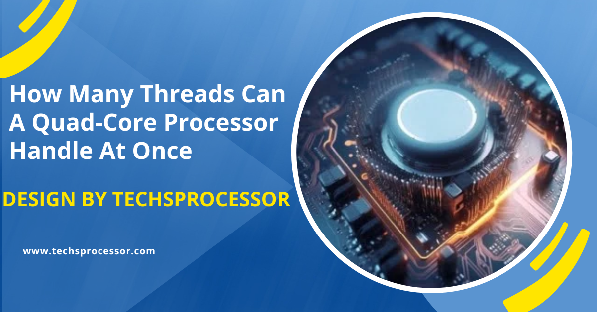 How Many Threads Can A Quad-Core Processor Handle At Once